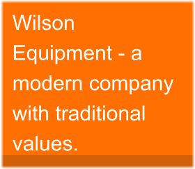 Wilson Equipment - a modern company with traditional values.